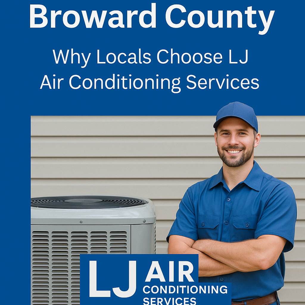 Top HVAC Company in Broward County Why Locals Choose LJ Air Conditioning Services
